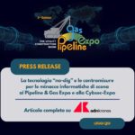 La tecnologia No-Dig e le contromisure per le minacce informatiche di scena al Pipeline & Gas Expo e alla Cybsec Expo - Pipeline News -  - News